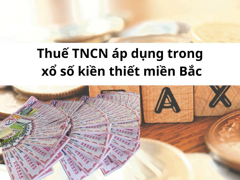 Quy định về mức thuế TNCN khi trúng xổ số kiến thiết Miền Bắc