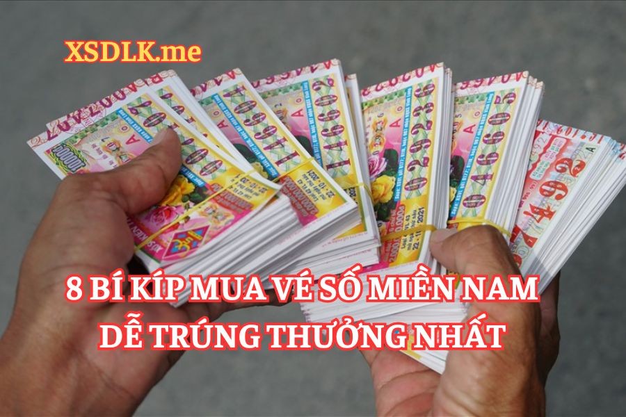 8 cách mua vé số miền Nam dễ trúng thưởng nhất từ chuyên gia