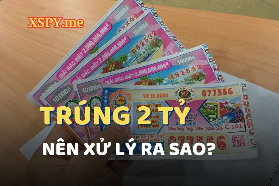 Trúng 2 tỷ độc đắc các đài xổ số miền Nam nên hành động thế nào?