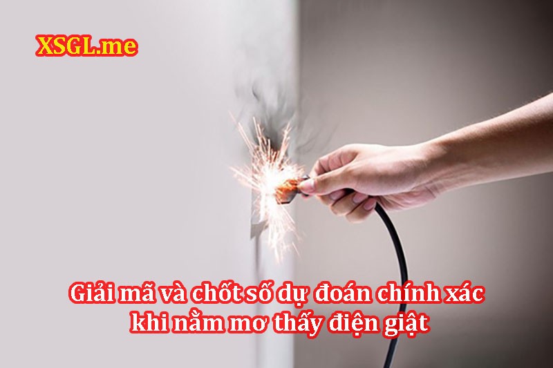 Mơ Bị Điện Giật - Khám Phá Những Ý Nghĩa Ẩn Chứa Trong Giấc Mơ