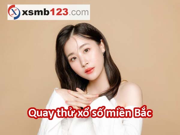 Quay Thử Xsmb - Quay Thử Xổ Số Miền Bắc Điện Tử Hôm Nay - Xsmb123.Com